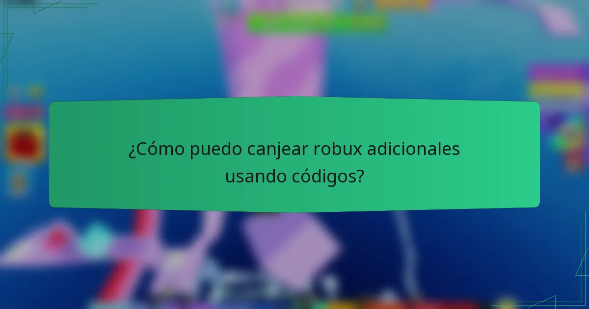 ¿Cómo puedo canjear robux adicionales usando códigos?