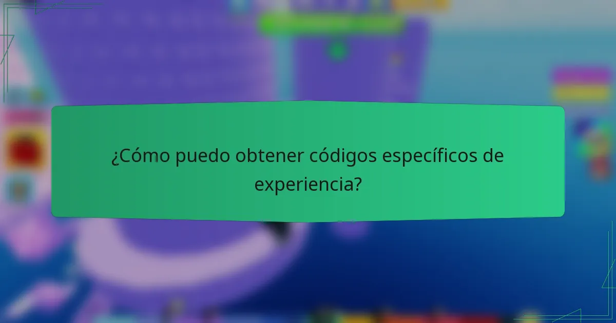 ¿Cómo puedo obtener códigos específicos de experiencia?