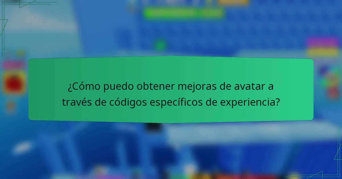 ¿Cómo puedo obtener mejoras de avatar a través de códigos específicos de experiencia?