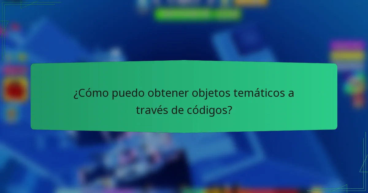 ¿Cómo puedo obtener objetos temáticos a través de códigos?
