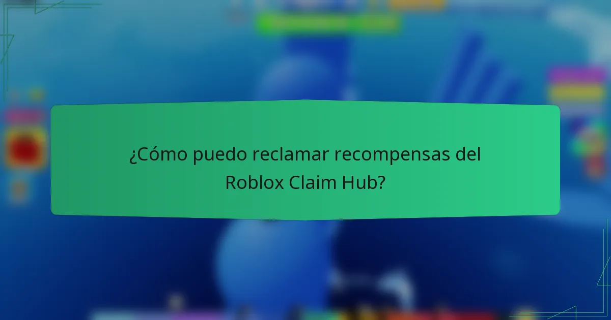 ¿Cómo puedo reclamar recompensas del Roblox Claim Hub?