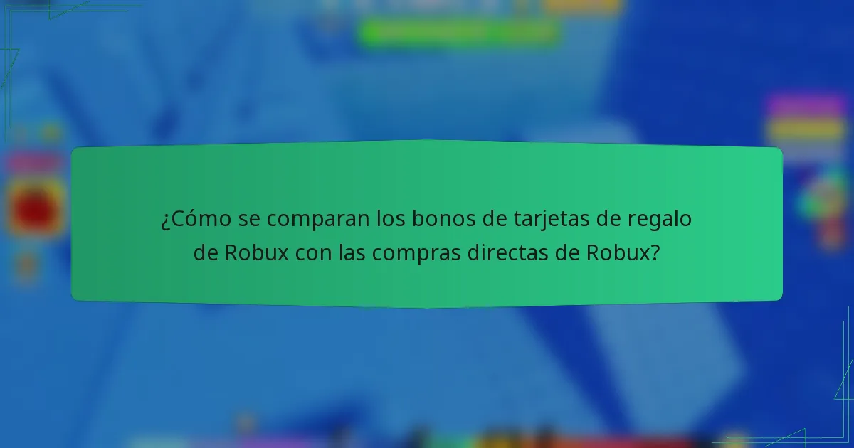 ¿Cómo se comparan los bonos de tarjetas de regalo de Robux con las compras directas de Robux?