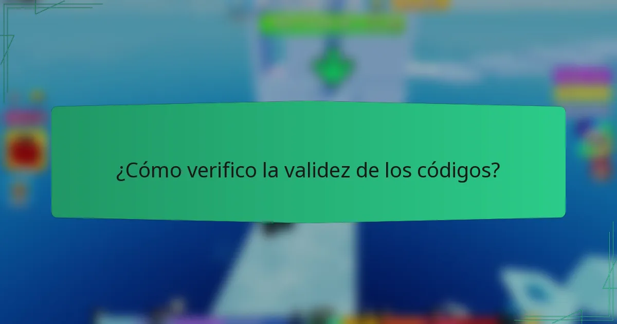 ¿Cómo verifico la validez de los códigos?