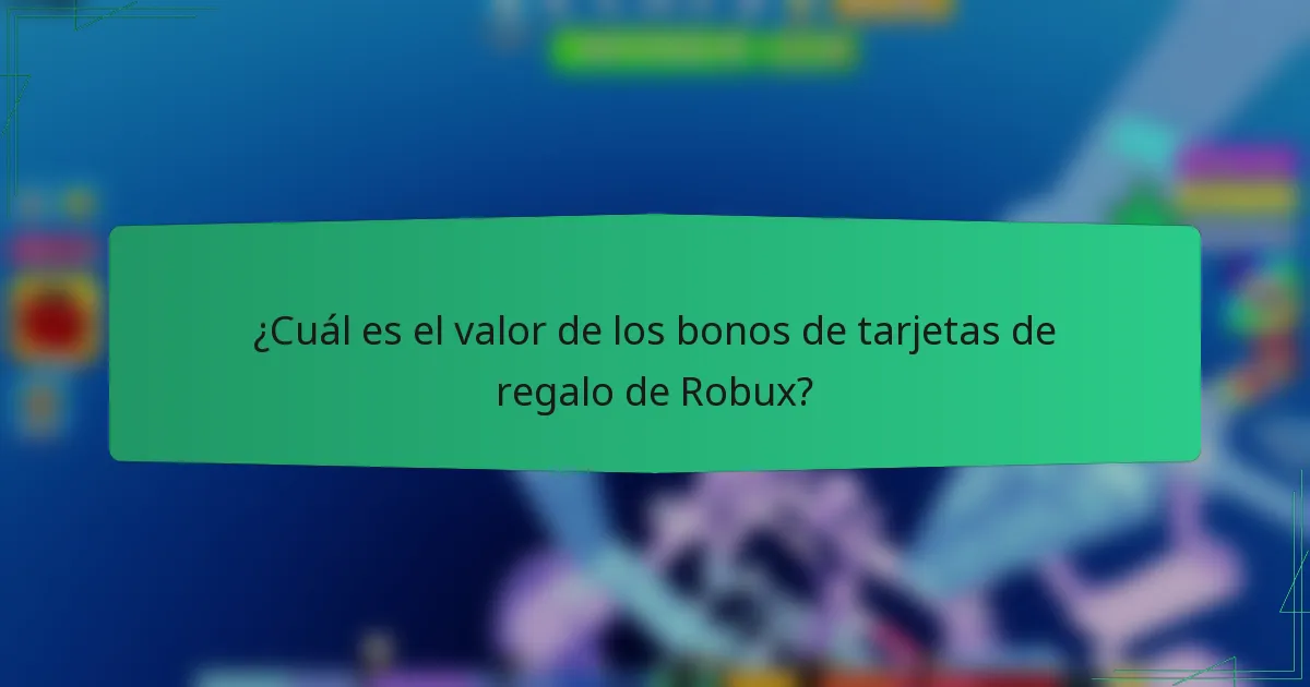 ¿Cuál es el valor de los bonos de tarjetas de regalo de Robux?