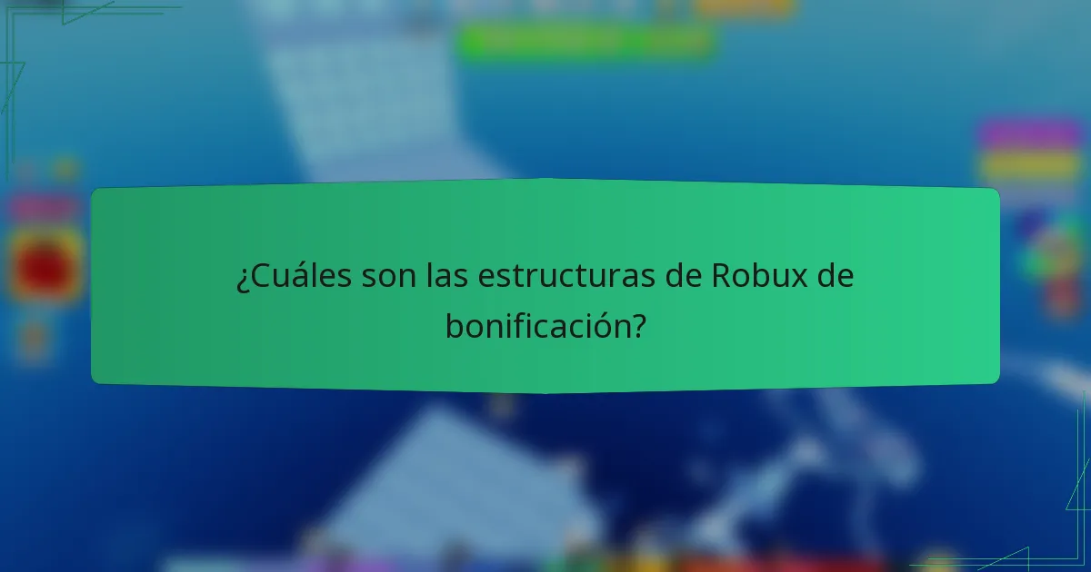 ¿Cuáles son las estructuras de Robux de bonificación?