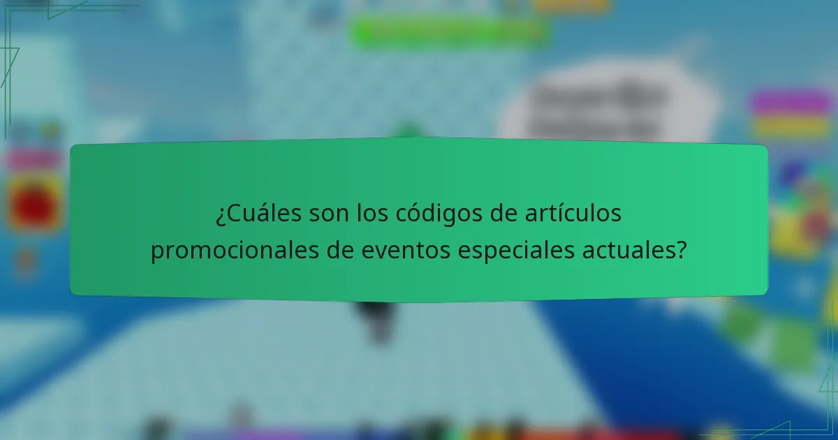 ¿Cuáles son los códigos de artículos promocionales de eventos especiales actuales?