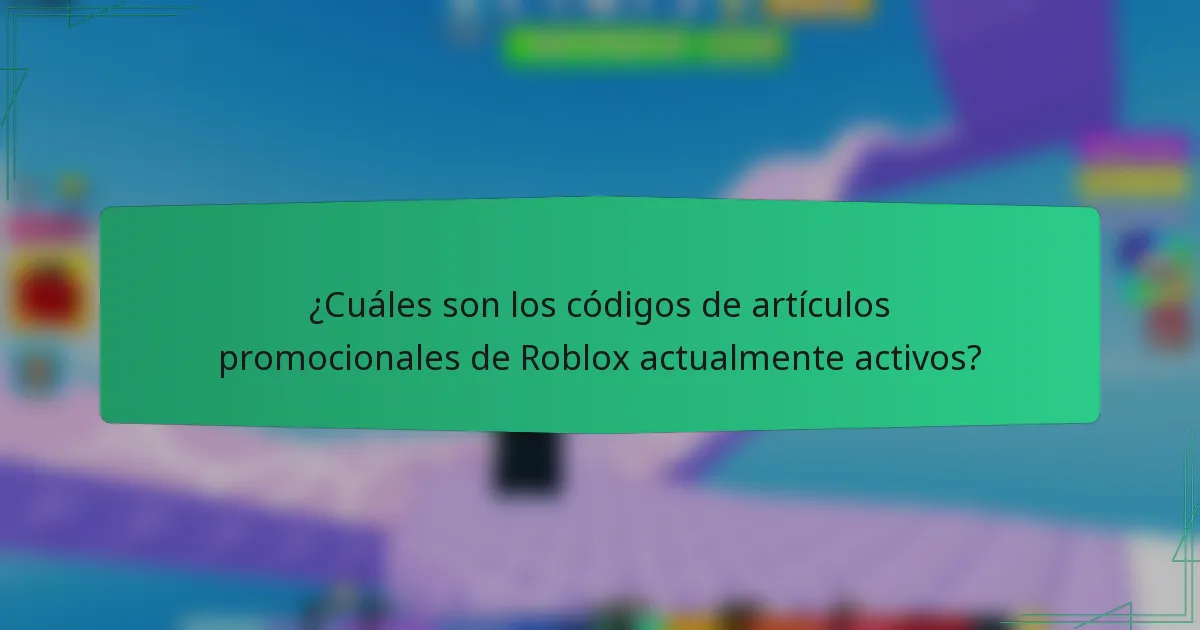 ¿Cuáles son los códigos de artículos promocionales de Roblox actualmente activos?