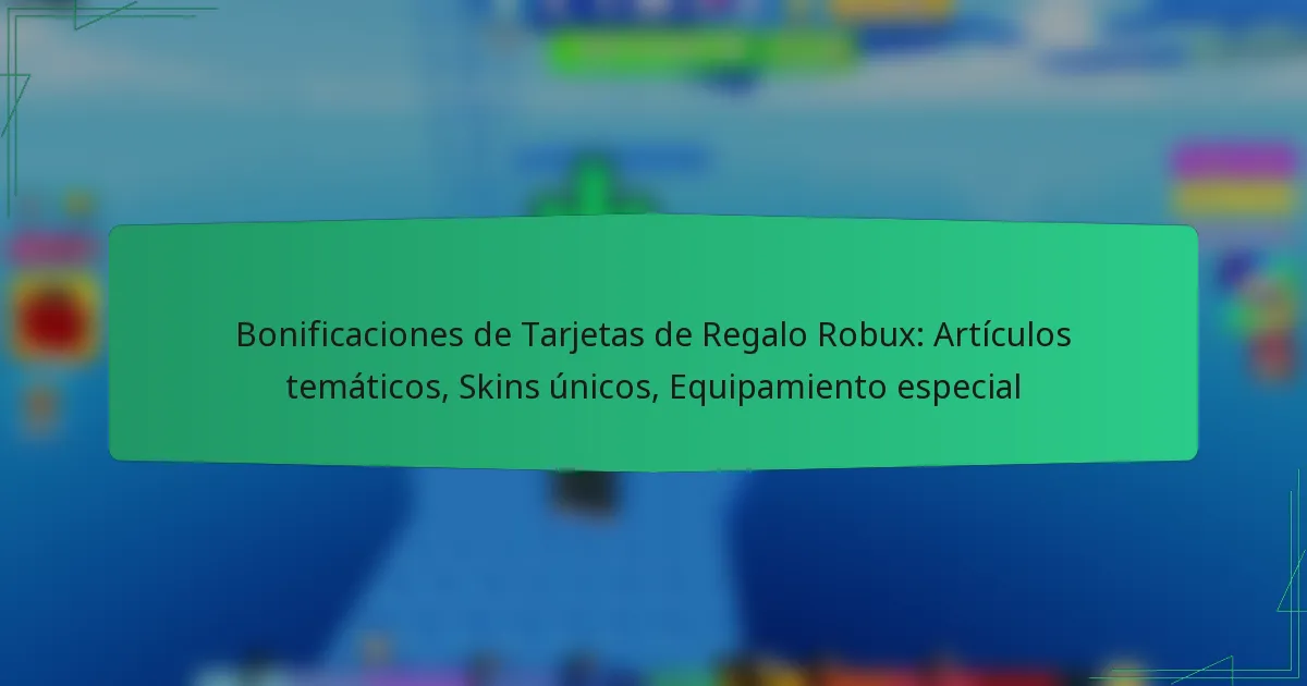 Bonificaciones de Tarjetas de Regalo Robux: Artículos temáticos, Skins únicos, Equipamiento especial