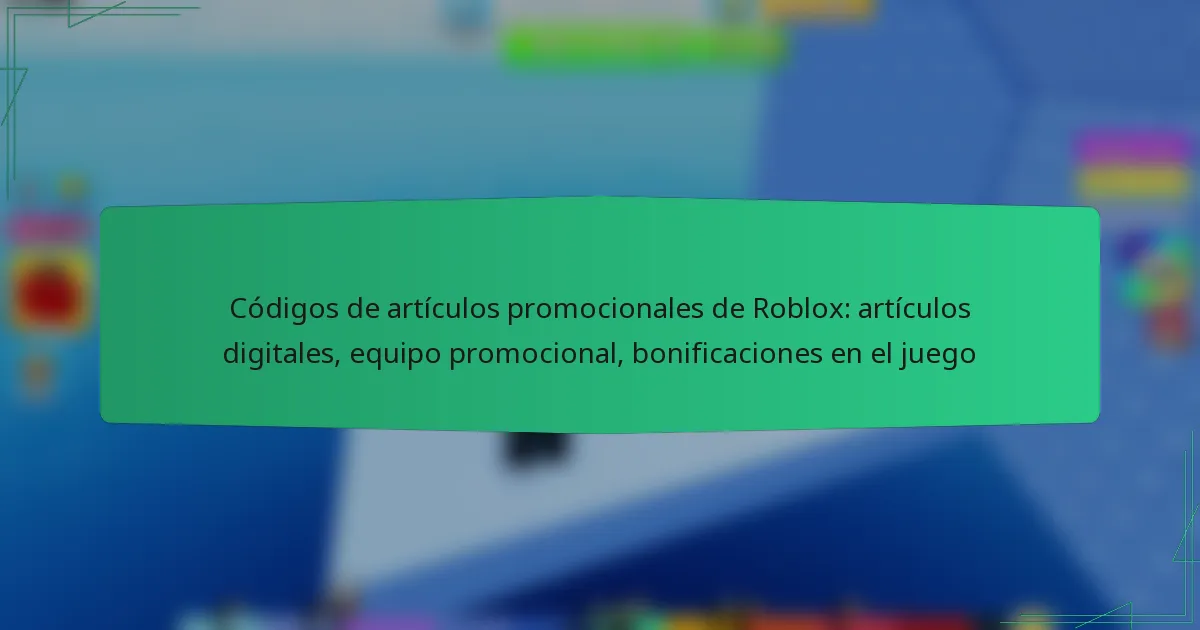 Códigos de artículos promocionales de Roblox: artículos digitales, equipo promocional, bonificaciones en el juego
