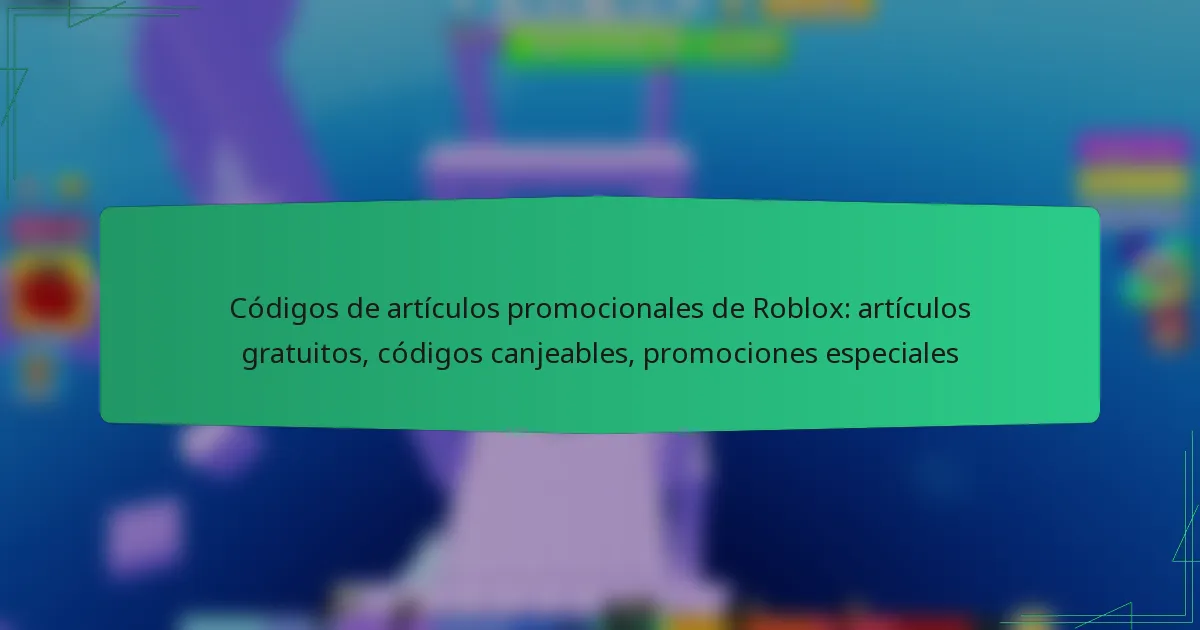 Códigos de artículos promocionales de Roblox: artículos gratuitos, códigos canjeables, promociones especiales