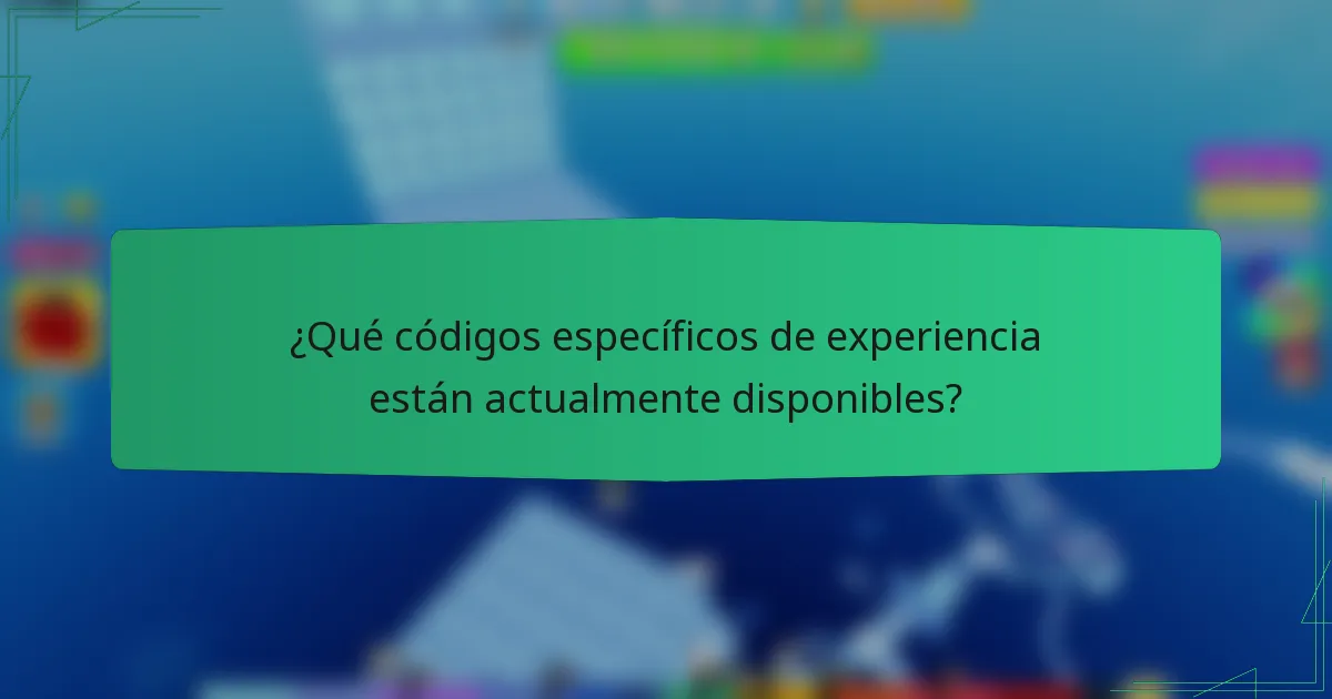 ¿Qué códigos específicos de experiencia están actualmente disponibles?
