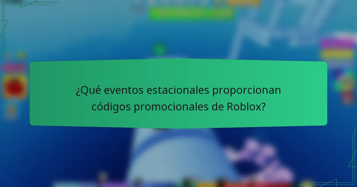 ¿Qué eventos estacionales proporcionan códigos promocionales de Roblox?