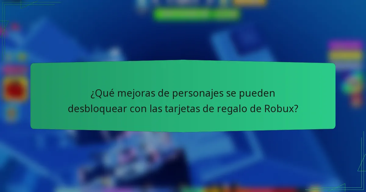 ¿Qué mejoras de personajes se pueden desbloquear con las tarjetas de regalo de Robux?