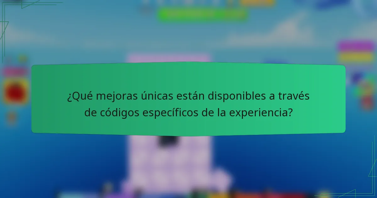 ¿Qué mejoras únicas están disponibles a través de códigos específicos de la experiencia?