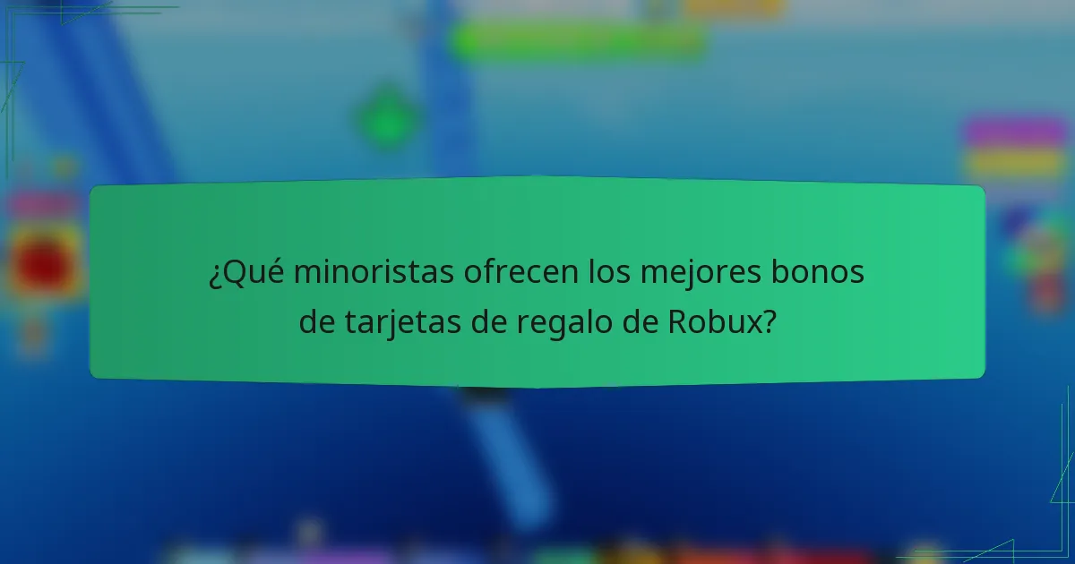 ¿Qué minoristas ofrecen los mejores bonos de tarjetas de regalo de Robux?