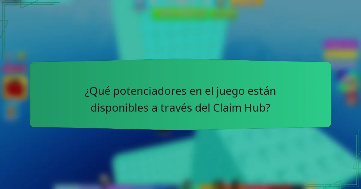 ¿Qué potenciadores en el juego están disponibles a través del Claim Hub?