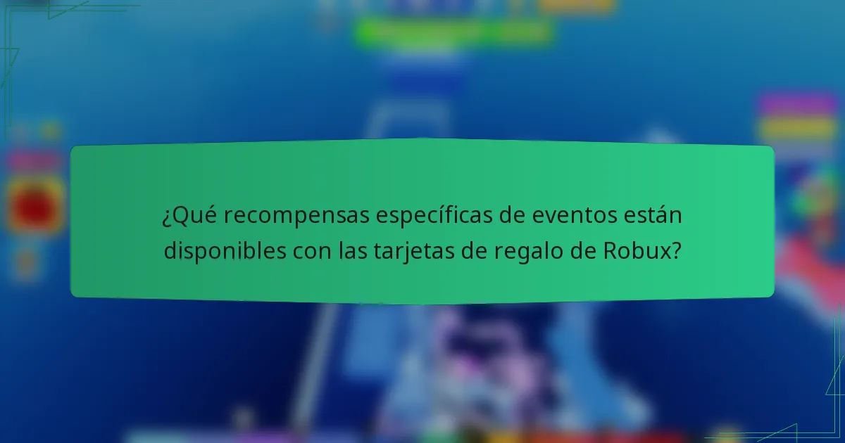 ¿Qué recompensas específicas de eventos están disponibles con las tarjetas de regalo de Robux?