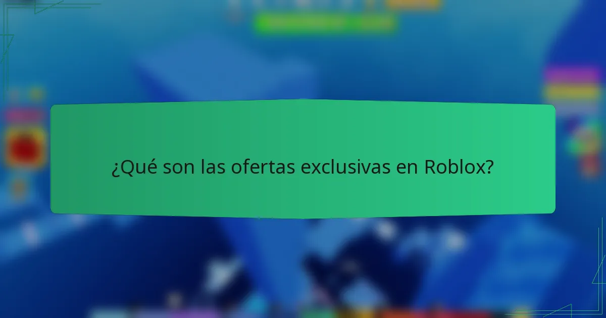 ¿Qué son las ofertas exclusivas en Roblox?