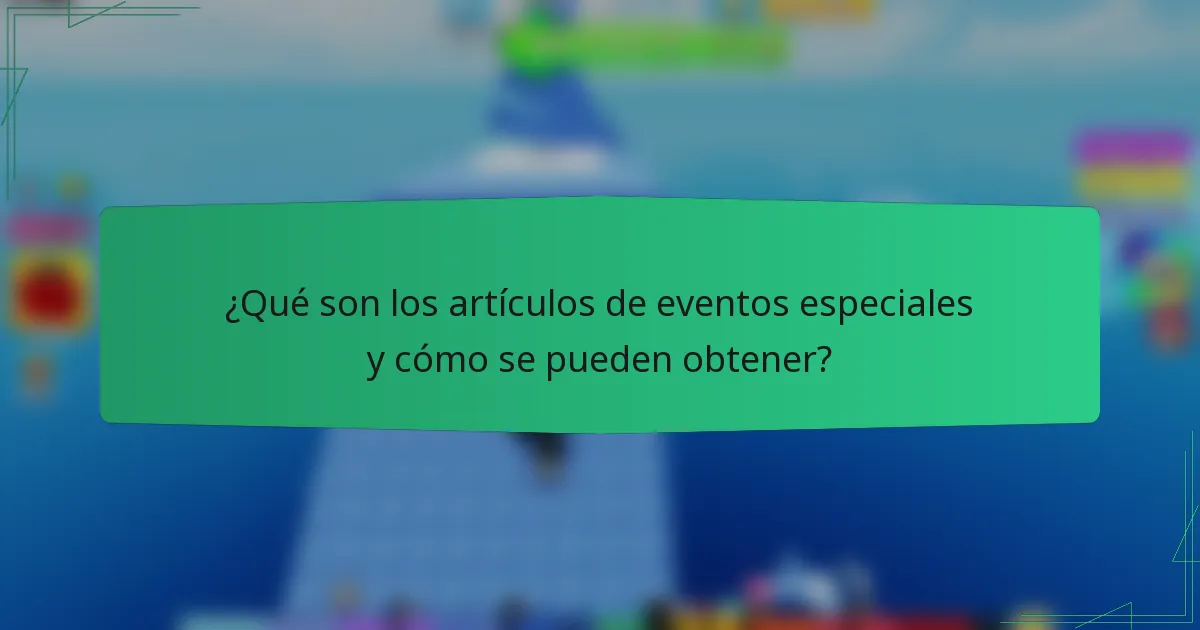 ¿Qué son los artículos de eventos especiales y cómo se pueden obtener?