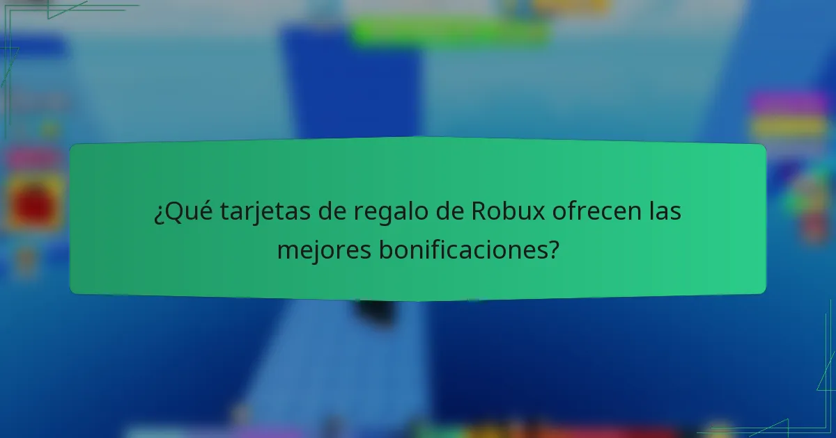 ¿Qué tarjetas de regalo de Robux ofrecen las mejores bonificaciones?