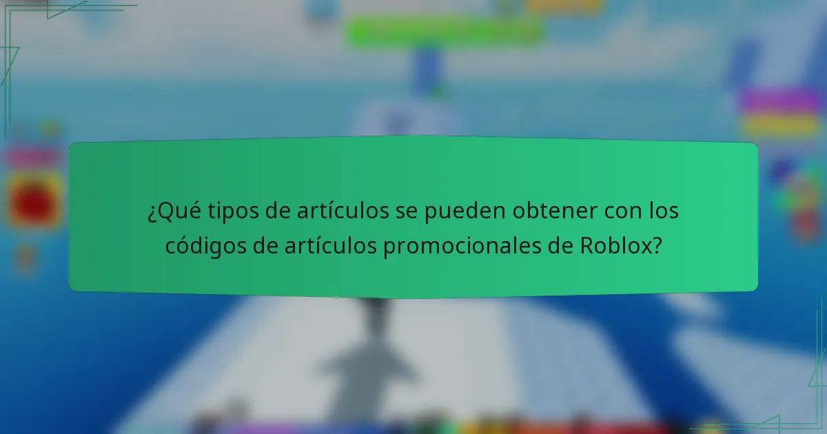¿Qué tipos de artículos se pueden obtener con los códigos de artículos promocionales de Roblox?